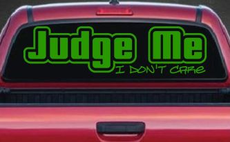 Judge Me I Don't Care Car or Truck Vinyl Window Decal Sticker (Lime)