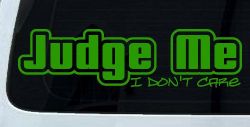 Judge Me I Don't Care Car or Truck Vinyl Window Decal Sticker (Lime)