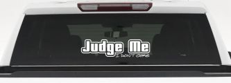 Judge Me I Don't Care Car or Truck Vinyl Window Decal Sticker (White)