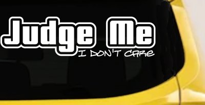 Judge Me I Don't Care Car or Truck Vinyl Window Decal Sticker