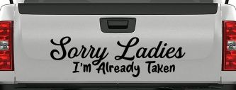 Funny Sorry Ladies I'm Taken For Boyfriends and Husbands Car or Truck Vinyl Window Decal Sticker (Black)