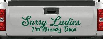 Funny Sorry Ladies I'm Taken For Boyfriends and Husbands Car or Truck Vinyl Window Decal Sticker (Dark Green)