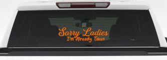 Funny Sorry Ladies I'm Taken For Boyfriends and Husbands Car or Truck Vinyl Window Decal Sticker (Orange)