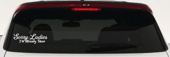Funny Sorry Ladies I'm Taken For Boyfriends and Husbands Car or Truck Vinyl Window Decal Sticker (White)