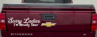 Funny Sorry Ladies I'm Taken For Boyfriends and Husbands Car or Truck Vinyl Window Decal Sticker (White)