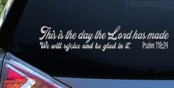 This is the day the Lord has made We will rejoice and be glad in it Psalm 118:24 Car or Truck Vinyl Window Decal Sticker (Light Gray)