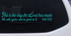 This is the day the Lord has made We will rejoice and be glad in it Psalm 118:24 Car or Truck Vinyl Window Decal Sticker (Turquoise)