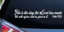 This is the day the Lord has made We will rejoice and be glad in it Psalm 118:24 Car or Truck Vinyl Window Decal Sticker