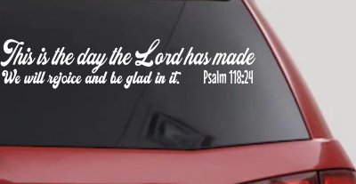 This is the day the Lord has made We will rejoice and be glad in it Psalm 118:24 Car or Truck Vinyl Window Decal Sticker
