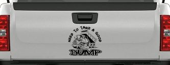 Need to Take A Good Dump Funny Dump Truck Car or Truck Vinyl Window Decal Sticker (Black)