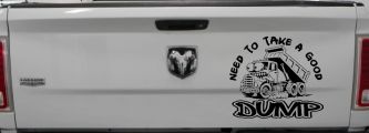 Need to Take A Good Dump Funny Dump Truck Car or Truck Vinyl Window Decal Sticker (Black)