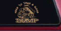 Need to Take A Good Dump Funny Dump Truck Car or Truck Vinyl Window Decal Sticker (Light Brown)