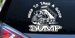 Need to Take A Good Dump Funny Dump Truck Car or Truck Vinyl Window Decal Sticker
