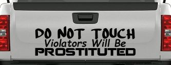Do Not Touch Violators Will Be Prostituted Funny Car or Truck Vinyl Window Decal Sticker (Black)