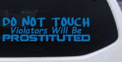 Do Not Touch Violators Will Be Prostituted Funny Car or Truck Vinyl Window Decal Sticker (Sky Blue)