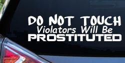 Do Not Touch Violators Will Be Prostituted Funny Car or Truck Vinyl Window Decal Sticker