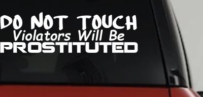 Do Not Touch Violators Will Be Prostituted Funny Car or Truck Vinyl Window Decal Sticker