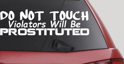Do Not Touch Violators Will Be Prostituted Funny Car or Truck Vinyl Window Decal Sticker