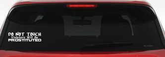 Do Not Touch Violators Will Be Prostituted Funny Car or Truck Vinyl Window Decal Sticker (White)