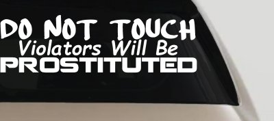 Do Not Touch Violators Will Be Prostituted Funny Car or Truck Vinyl Window Decal Sticker