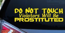 Do Not Touch Violators Will Be Prostituted Funny Car or Truck Vinyl Window Decal Sticker (Yellow)