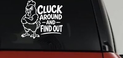 Chicken Hen Cluck Around and Find Out Car Truck Vinyl Window Decal Sticker