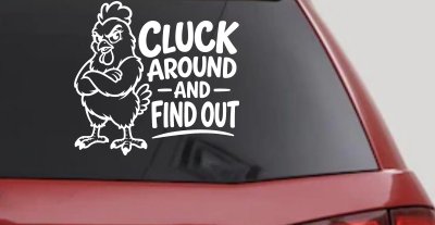 Chicken Hen Cluck Around and Find Out Car Truck Vinyl Window Decal Sticker