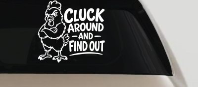 Chicken Hen Cluck Around and Find Out Car Truck Vinyl Window Decal Sticker
