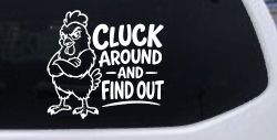 Chicken Hen Cluck Around and Find Out Car Truck Vinyl Window Decal Sticker