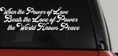 Power of Love Beats Love of Power World Peace Car or Truck Vinyl Window Decal Sticker