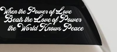 Power of Love Beats Love of Power World Peace Car or Truck Vinyl Window Decal Sticker