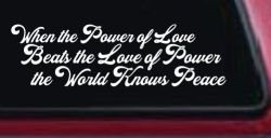 Power of Love Beats Love of Power World Peace Car or Truck Vinyl Window Decal Sticker