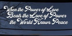 Power of Love Beats Love of Power World Peace Car or Truck Vinyl Window Decal Sticker