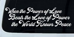 Power of Love Beats Love of Power World Peace Car or Truck Vinyl Window Decal Sticker