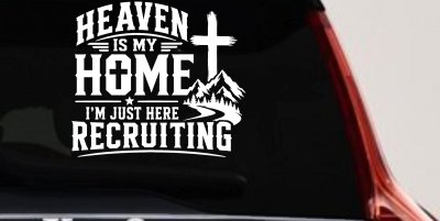 Heaven Is My Home I'm Here Recruiting Car or Truck Vinyl Window Decal Sticker