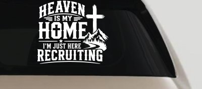 Heaven Is My Home I'm Here Recruiting Car or Truck Vinyl Window Decal Sticker
