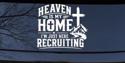 Heaven Is My Home I'm Here Recruiting Car or Truck Vinyl Window Decal Sticker