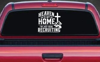 Heaven Is My Home I'm Here Recruiting Car or Truck Vinyl Window Decal Sticker