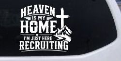 Heaven Is My Home I'm Here Recruiting Car or Truck Vinyl Window Decal Sticker