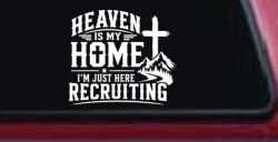 Heaven Is My Home I'm Here Recruiting Car or Truck Vinyl Window Decal Sticker