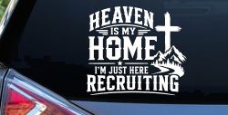 Heaven Is My Home I'm Here Recruiting Car or Truck Vinyl Window Decal Sticker