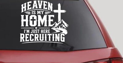 Heaven Is My Home I'm Here Recruiting Car or Truck Vinyl Window Decal Sticker