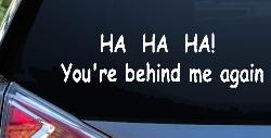 Ha Ha your behind me again Moto Sports Car or Truck Window Decal Sticker
