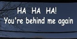 Ha Ha your behind me again Moto Sports Car or Truck Window Decal Sticker