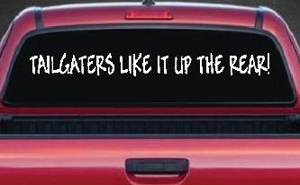 Tailgaters Like It Up The Rear funny Driving Car or Truck Window Decal Sticker