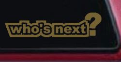 Who's Next Car or Truck Window Decal Sticker (Gold)