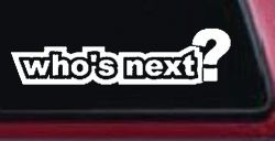 Who's Next Car or Truck Window Decal Sticker