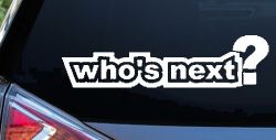 Who's Next Car or Truck Window Decal Sticker