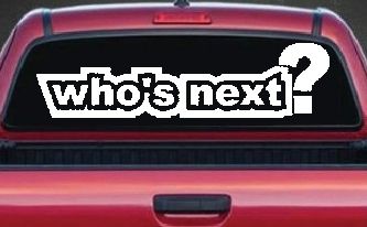 Who's Next Car or Truck Window Decal Sticker