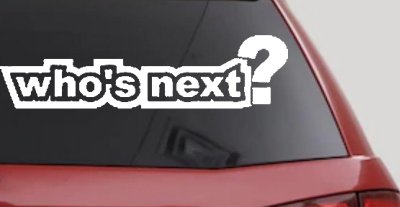 Whos Next Car Truck Window Vinyl Decal Sticker - Auto Graphic